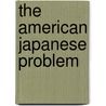 The American Japanese Problem door Sydney L. Gulick