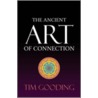 The Ancient Art Of Connection door Timothy Gooding