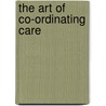 The Art Of Co-Ordinating Care door Steve Morgan