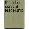 The Art Of Servant Leadership by Tony Baron