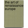 The Art of Renaissance Europe door Rebecca Arkenberg
