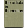 The Article In Theocritus ... by Winfred George Leutner
