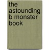 The Astounding B Monster Book by Marty Baumann