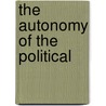 The Autonomy of the Political by Eckard Bolsinger