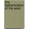 The Balkanization of the West door Stjepan Mestrovic