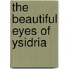 The Beautiful Eyes Of Ysidria door Charles A. Gunnison