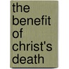 The Benefit Of Christ's Death by Churchill Babington