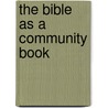 The Bible As A Community Book door Arthur E. 1876-1942 Holt