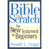 The Bible from Scratch (N.T.) door Donald L. Griggs