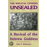 The Biblical Ciphers Unsealed door Dale N. Robertson