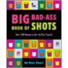 The Big Bad-Ass Book Of Shots by Paul Knorr