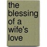 The Blessing Of A Wife's Love by Unknown