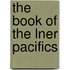 The Book Of The Lner Pacifics