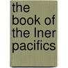 The Book Of The Lner Pacifics by Tony Wright
