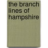 The Branch Lines Of Hampshire by Colin G. Maggs