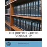 The British Critic, Volume 19 by Unknown