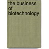 The Business of Biotechnology by Yali Friedman