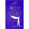 The Calling Of Your True Self by Elizabeth Anne Bell