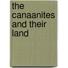 The Canaanites And Their Land door Niels Peter Lemche