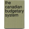 The Canadian Budgetary System door Westel Woodbury Willoughby