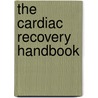 The Cardiac Recovery Handbook by Paul Kligfield