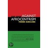 The Case Against Afrocentrism door Tunde Adeleke
