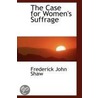 The Case For Women's Suffrage door Frederick John Shaw