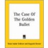 The Case Of The Golden Bullet