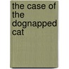 The Case of the Dognapped Cat by Milly Howard