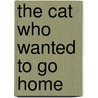 The Cat Who Wanted To Go Home by Jill Tomlinson