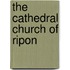The Cathedral Church Of Ripon