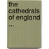 The Cathedrals Of England ...