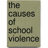 The Causes of School Violence door Helga Schier
