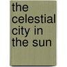 The Celestial City In The Sun by Phoebe Marie Holmes