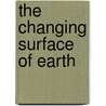 The Changing Surface of Earth door Susan Leach Snyder