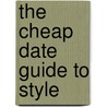 The Cheap Date Guide To Style door Kira Jolliffe