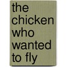 The Chicken Who Wanted To Fly door Veronica Nahmias