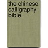 The Chinese Calligraphy Bible door Yat-Ming Cathy Ho