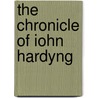 The Chronicle Of Iohn Hardyng by John Hardyng