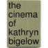 The Cinema Of Kathryn Bigelow