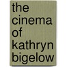 The Cinema Of Kathryn Bigelow door Sean Redmond