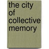 The City of Collective Memory door M. Christine Boyer