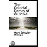The Colonial Dames Of America door Mary Schuyler Phillips