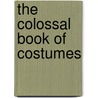 The Colossal Book Of Costumes door Joëlle Jolivet