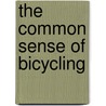 The Common Sense Of Bicycling door Marie E. Ward