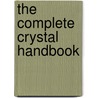 The Complete Crystal Handbook by Cassandra Eason