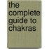 The Complete Guide to Chakras