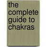 The Complete Guide to Chakras by Ambika Wauters
