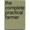The Complete Practical Farmer by R. H. Budd