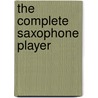 The Complete Saxophone Player by Unknown